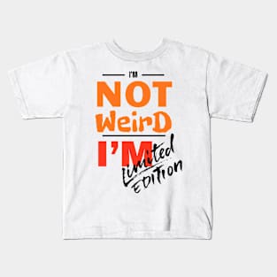 I'm not weird, I'm limited edition Kids T-Shirt